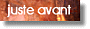 juste avant